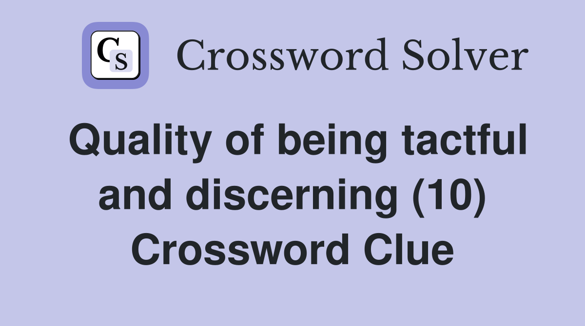 Quality of being tactful and discerning (10) Crossword Clue