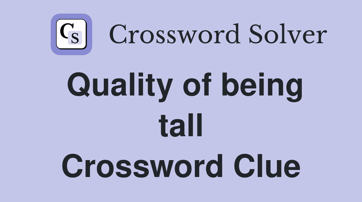 Quality of being tall Crossword Clue