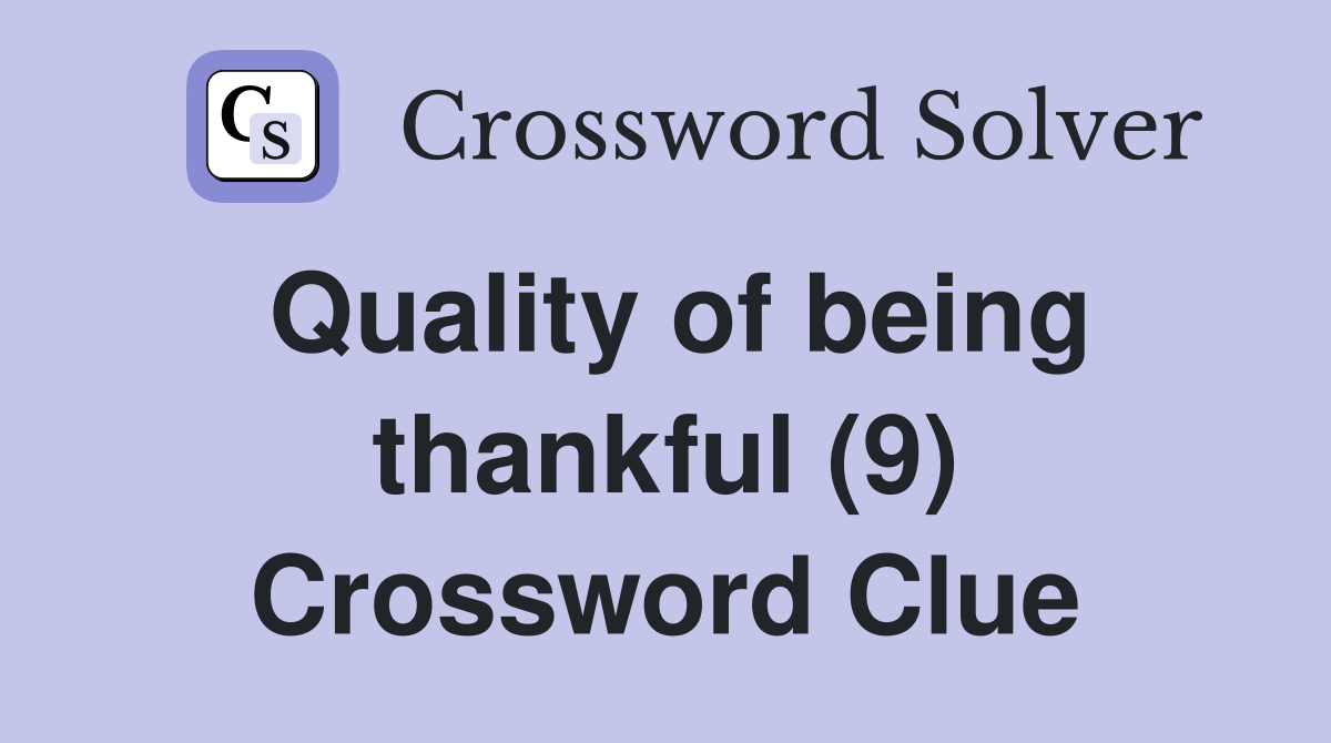 Quality of being thankful (9) Crossword Clue