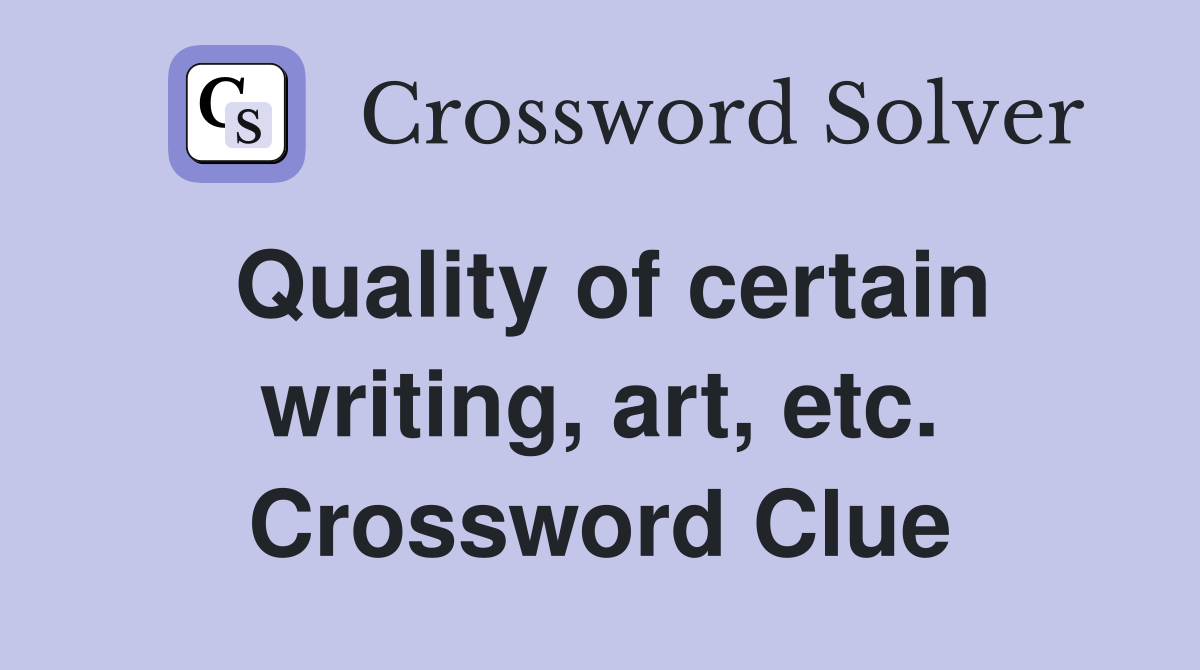 Quality of certain writing, art, etc. Crossword Clue