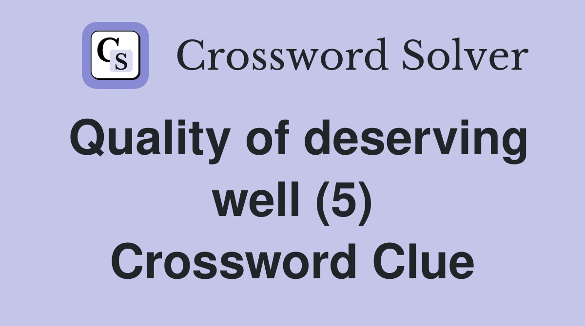 Quality of deserving well (5) Crossword Clue
