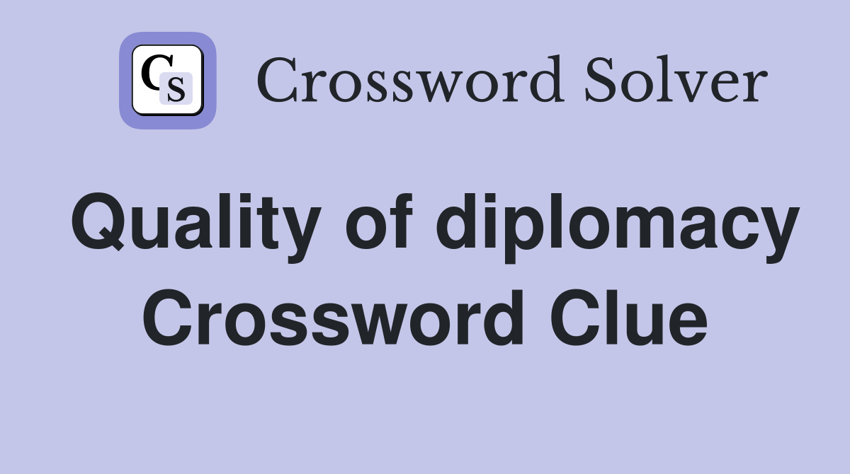 Quality of diplomacy Crossword Clue