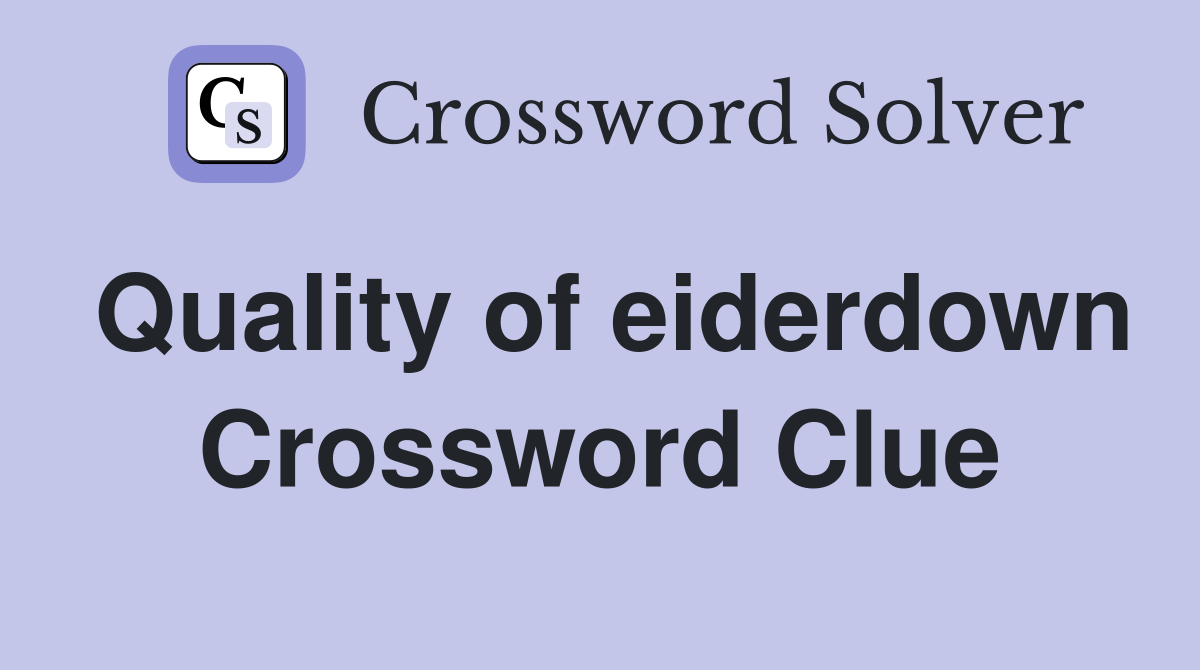 Quality of eiderdown Crossword Clue