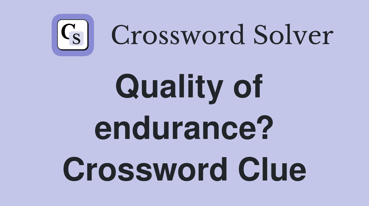 Quality of endurance? Crossword Clue
