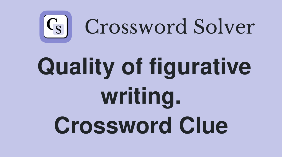 Quality of figurative writing. Crossword Clue