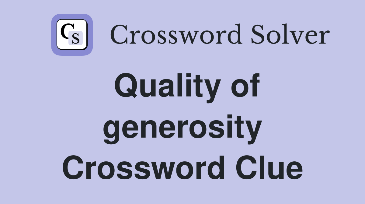 Quality of generosity Crossword Clue