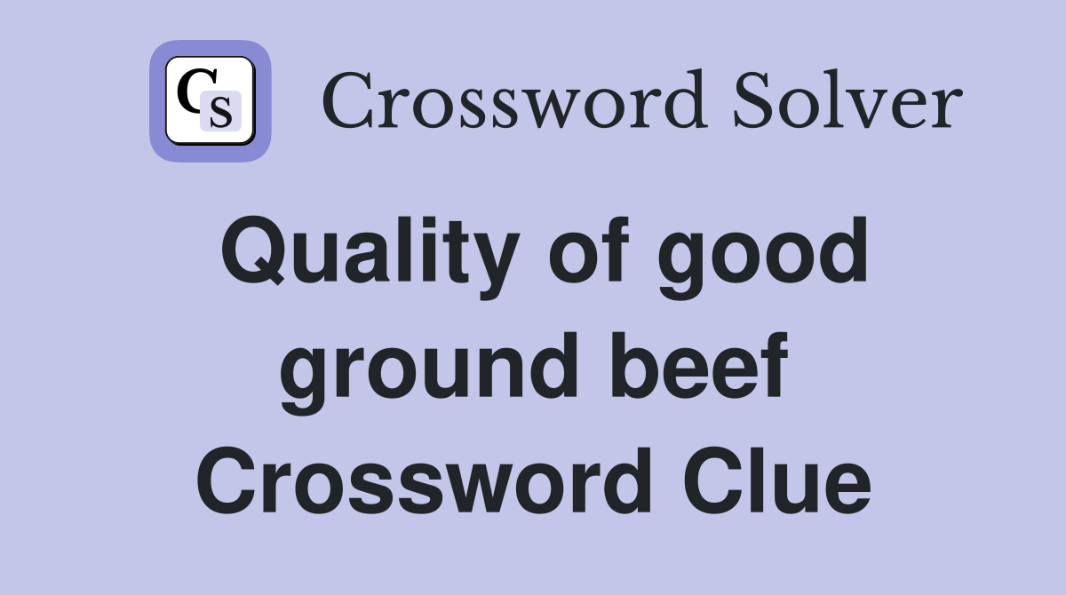 Quality of good ground beef Crossword Clue