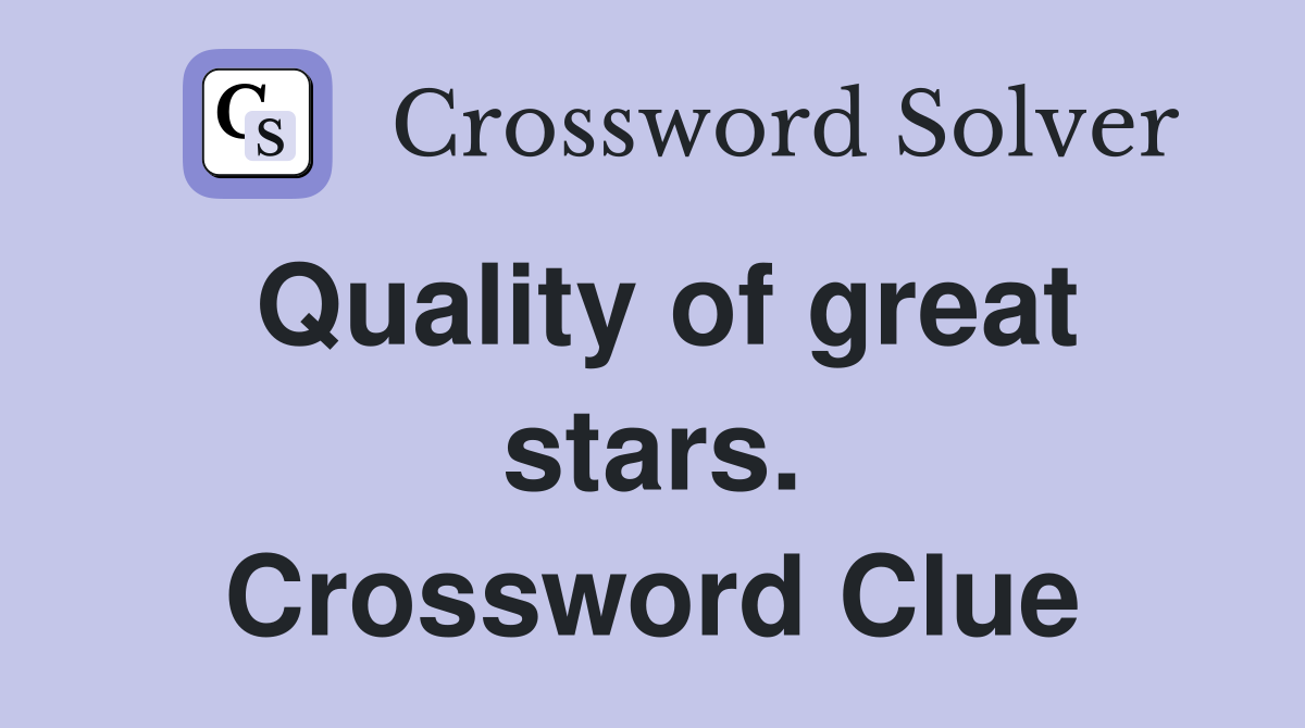 Quality of great stars. Crossword Clue