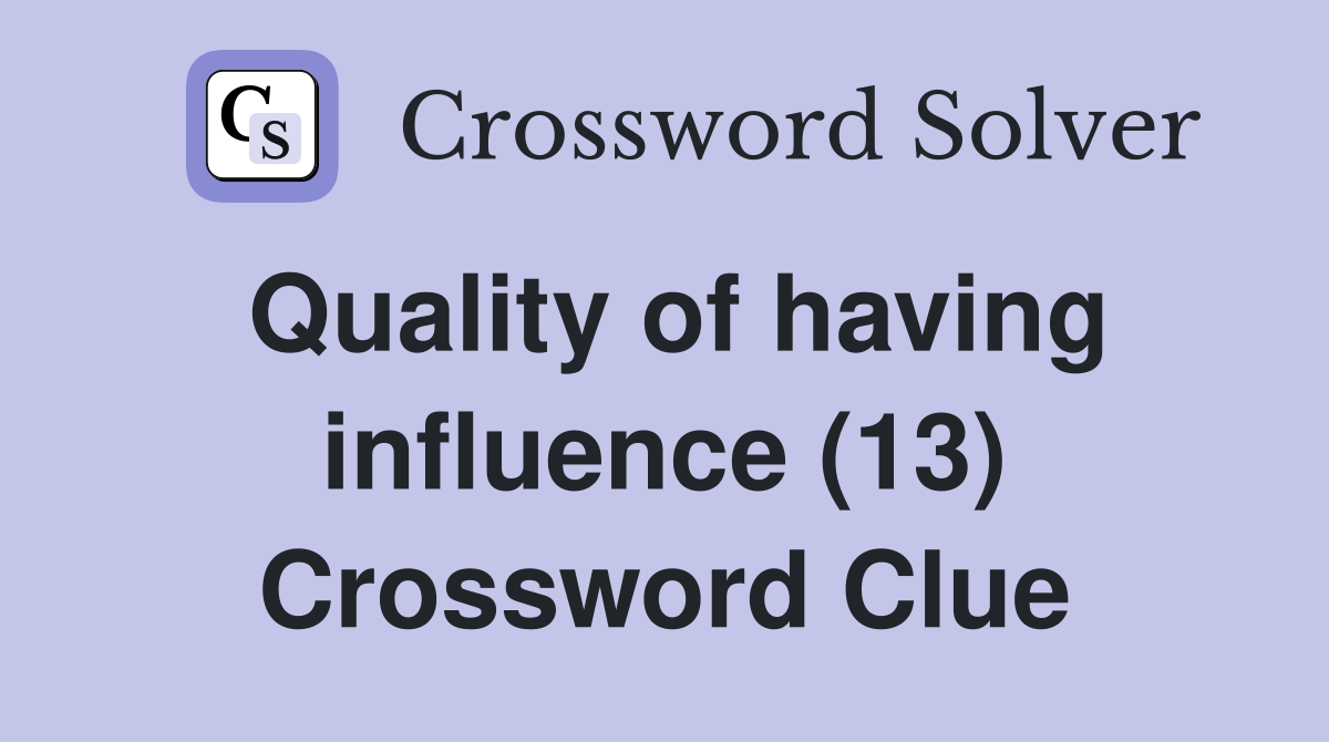 Quality of having influence (13) Crossword Clue