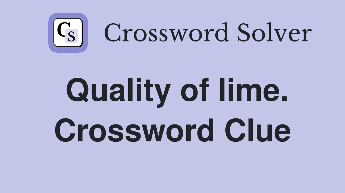 Quality of lime. Crossword Clue