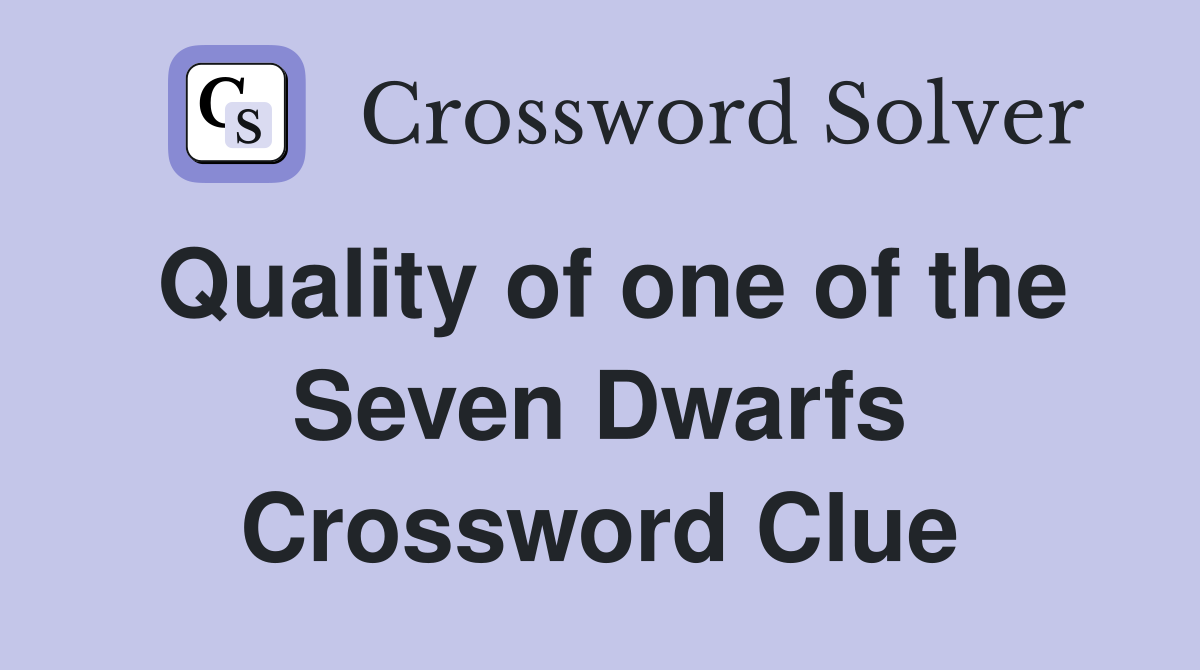 Quality of one of the Seven Dwarfs Crossword Clue