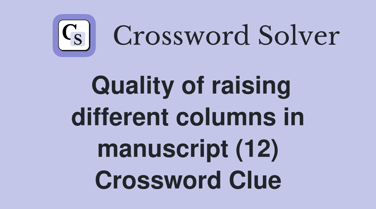 Quality of raising different columns in manuscript (12) Crossword Clue