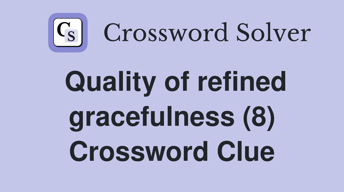 Quality of refined gracefulness (8) Crossword Clue