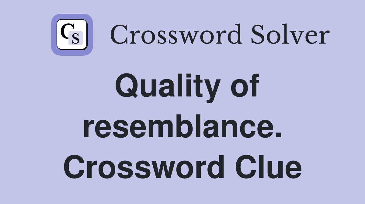 Quality of resemblance. Crossword Clue