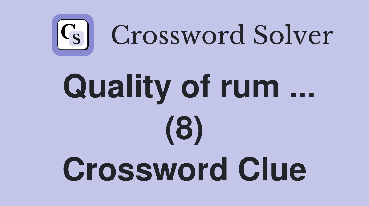 Quality of rum ... (8) Crossword Clue