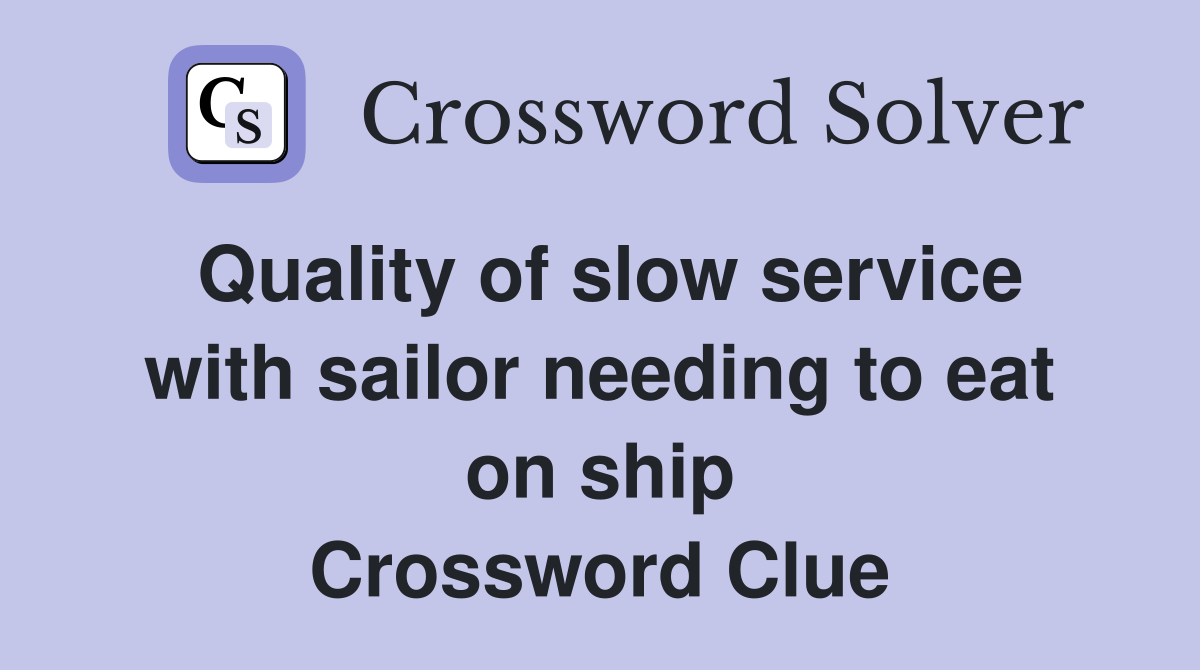Quality of slow service with sailor needing to eat on ship Crossword Clue