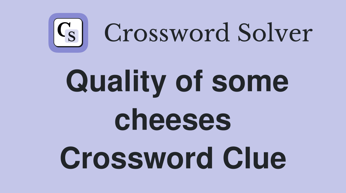 Quality of some cheeses Crossword Clue