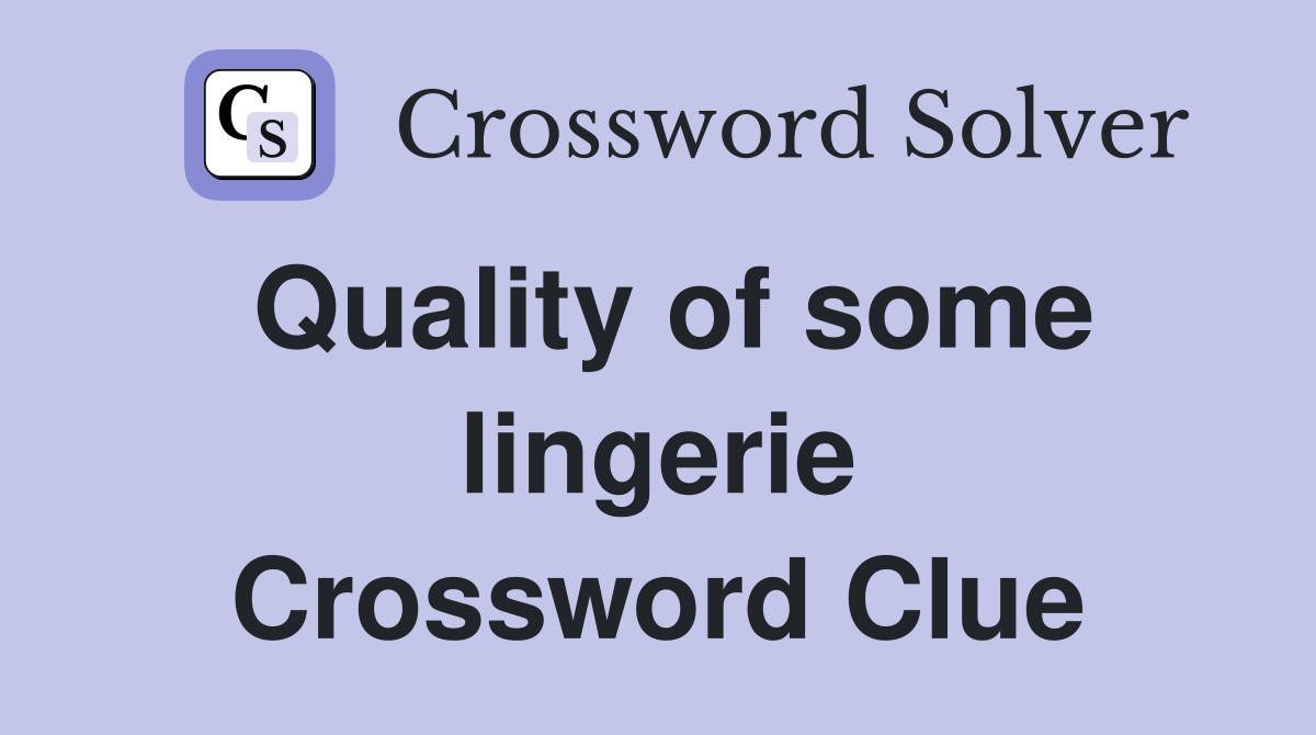 Quality of some lingerie Crossword Clue
