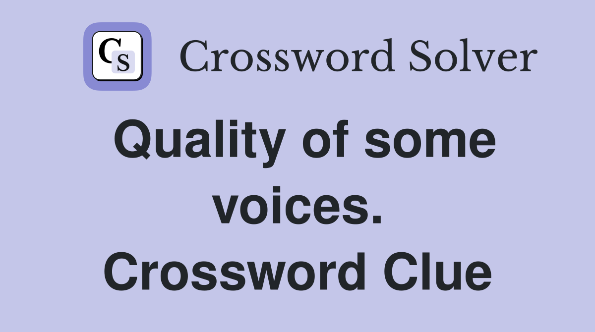 Quality of some voices. Crossword Clue
