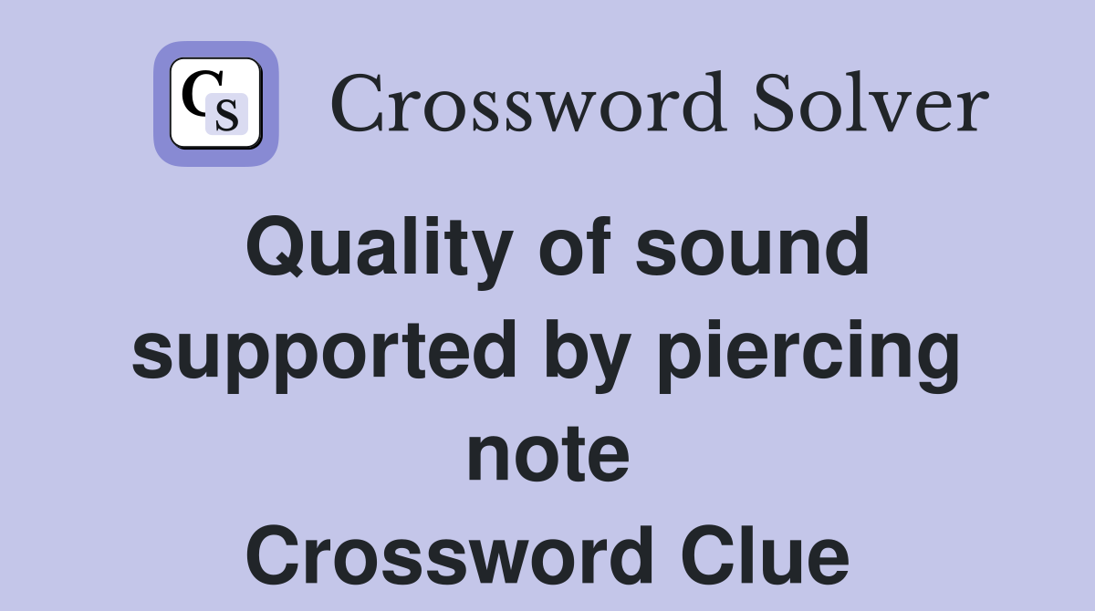 Quality of sound supported by piercing note Crossword Clue