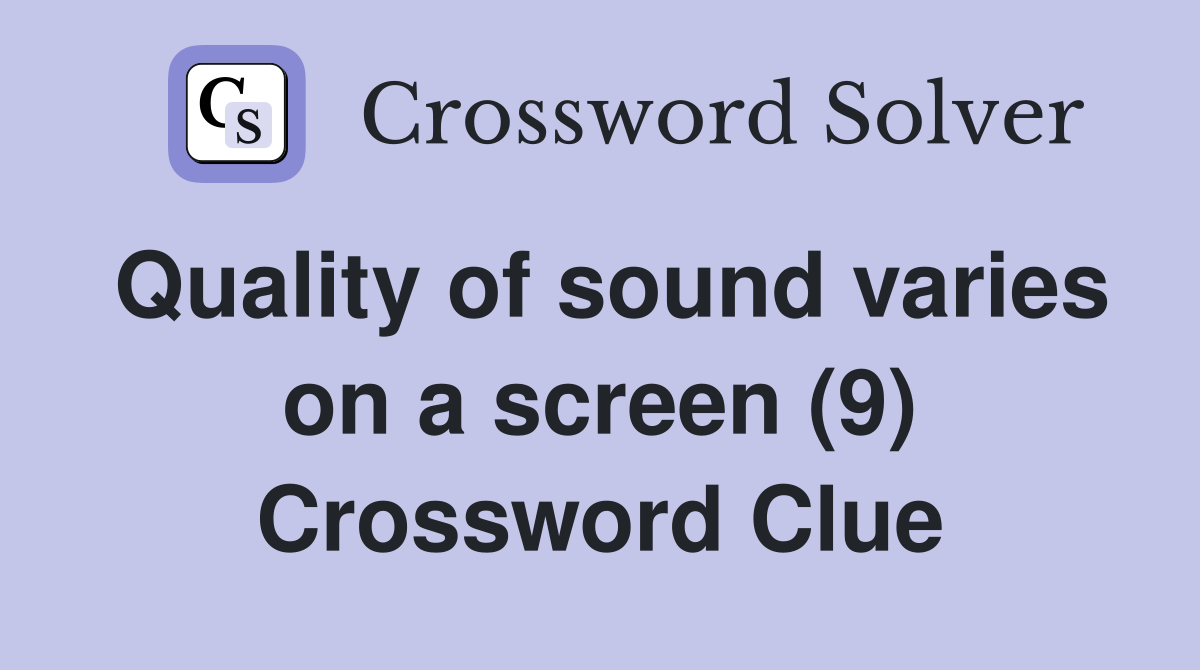 Quality of sound varies on a screen (9) Crossword Clue