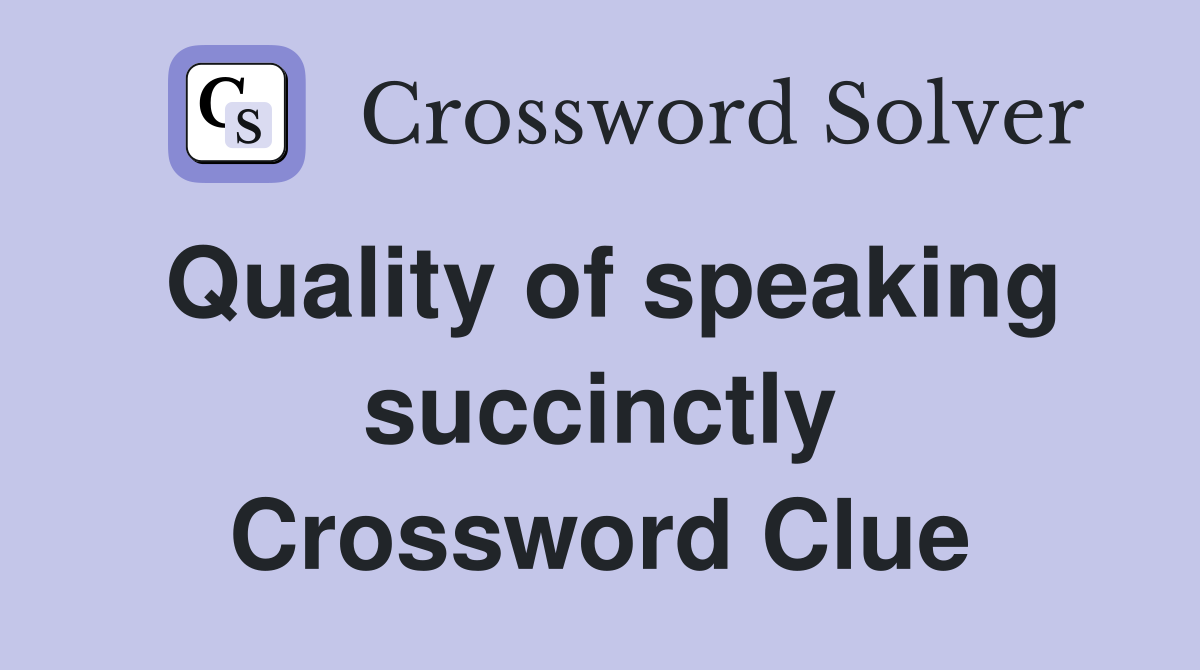 Quality of speaking succinctly Crossword Clue