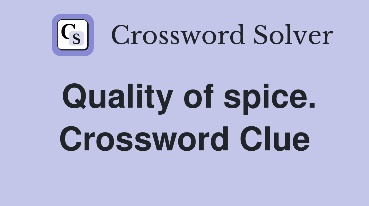 Quality of spice. Crossword Clue