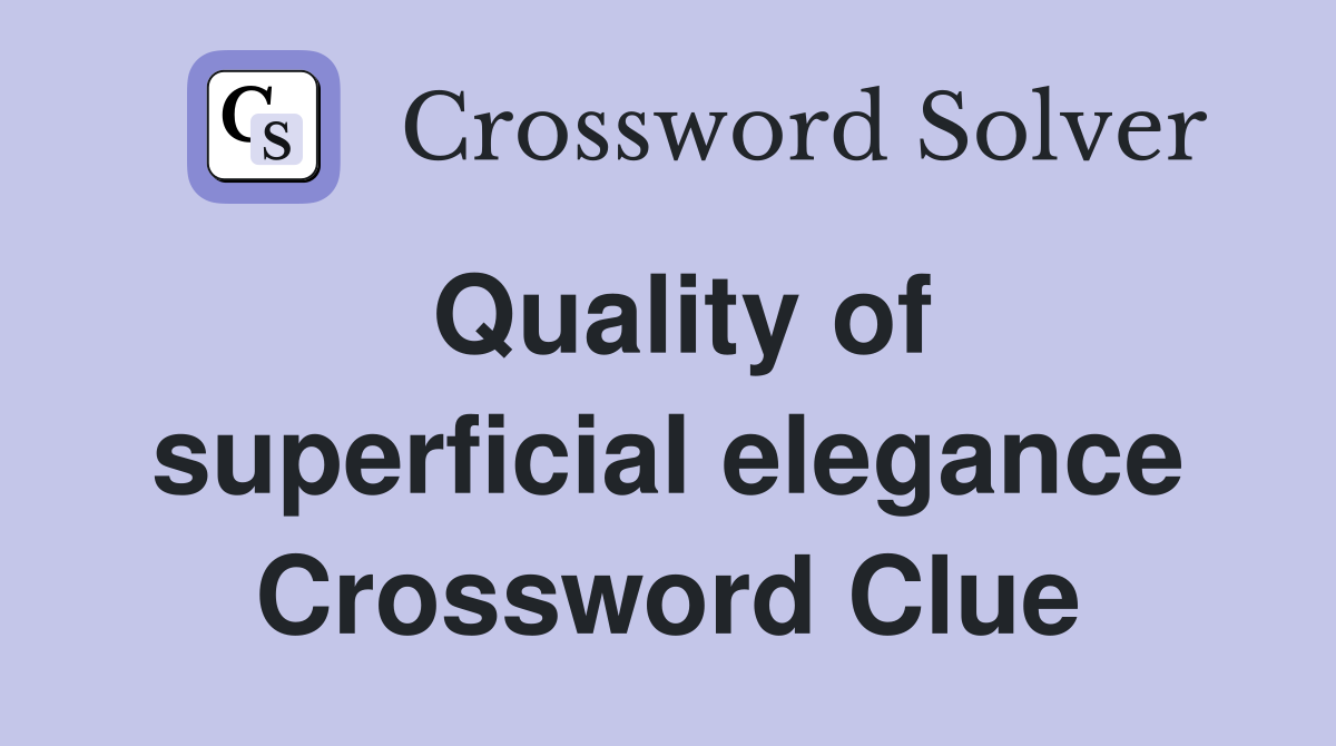 Quality of superficial elegance Crossword Clue