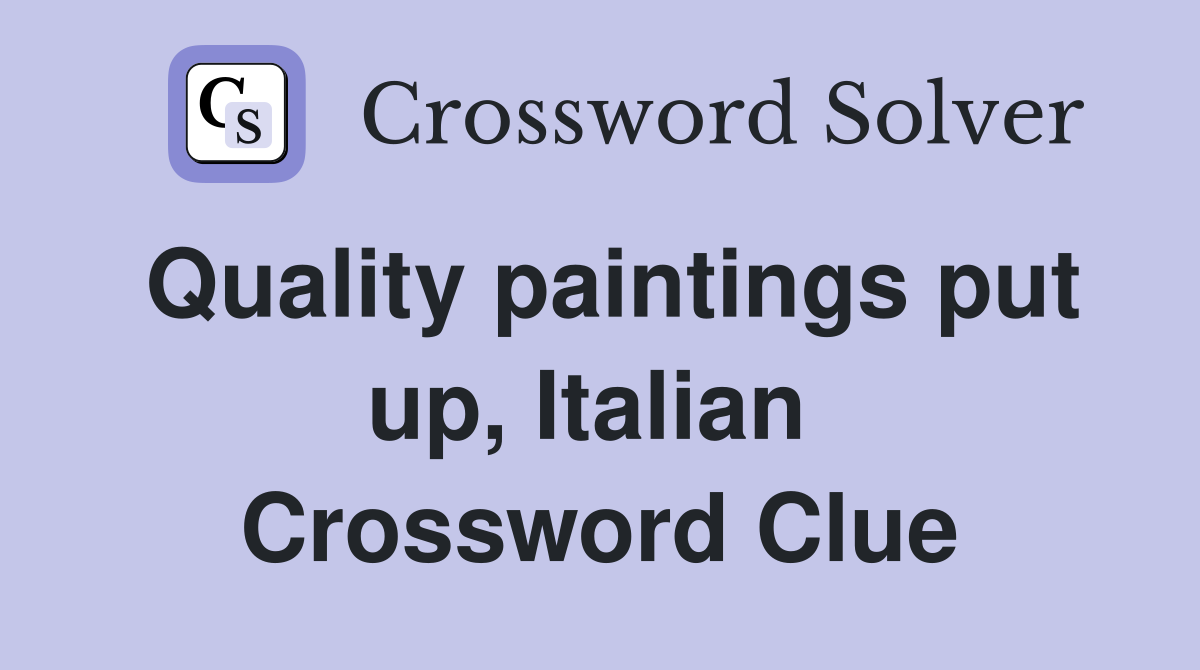 Quality paintings put up, Italian  Crossword Clue