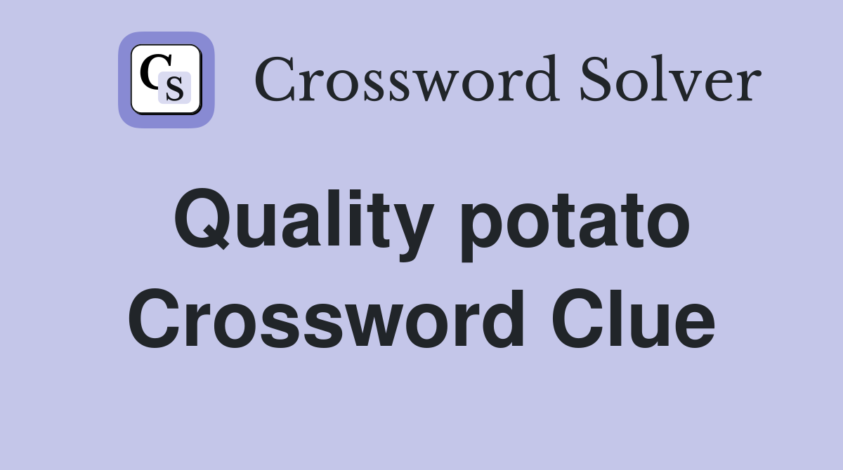 Quality potato Crossword Clue