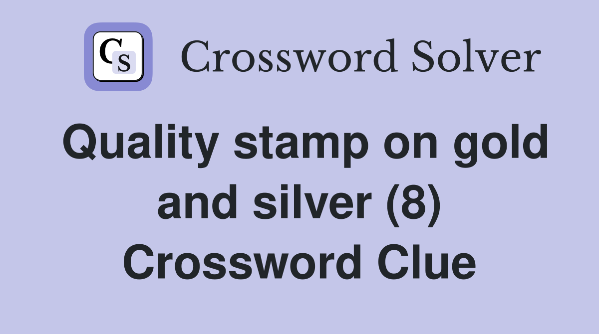 Quality stamp on gold and silver (8) Crossword Clue