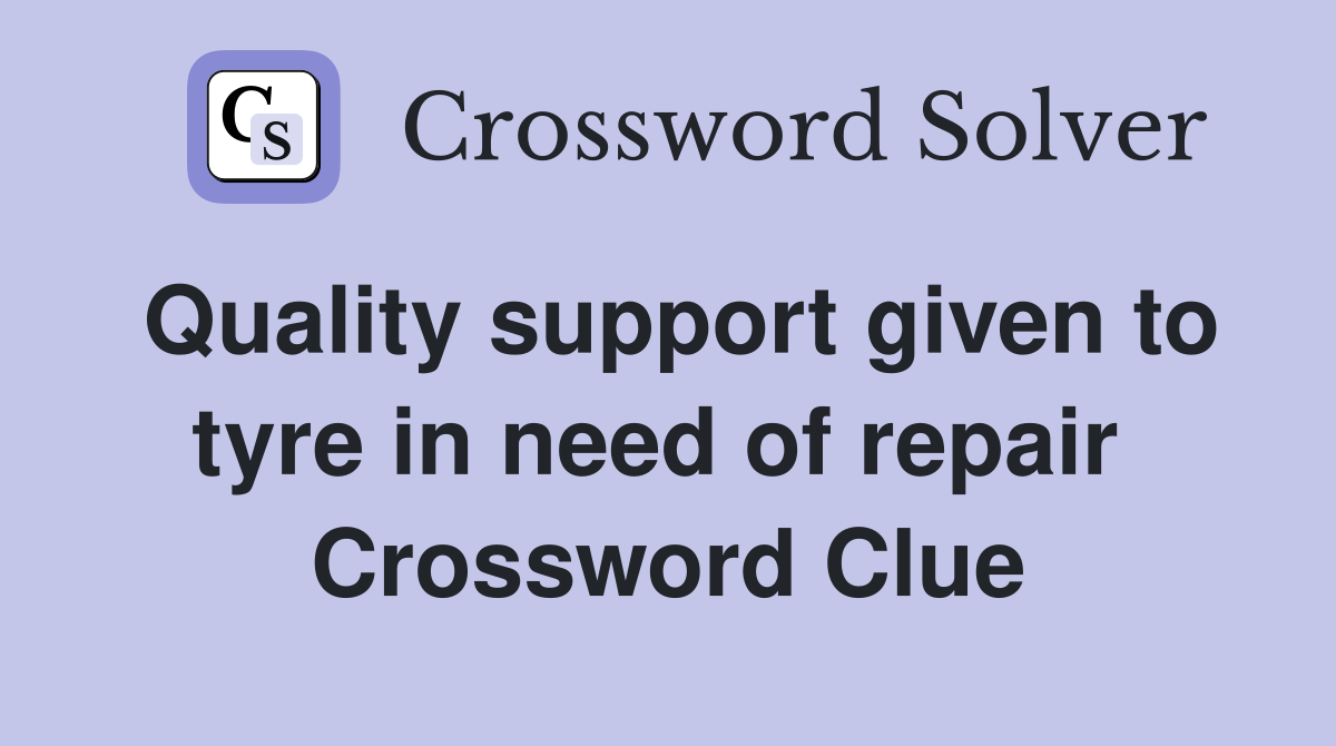 Quality support given to tyre in need of repair  Crossword Clue