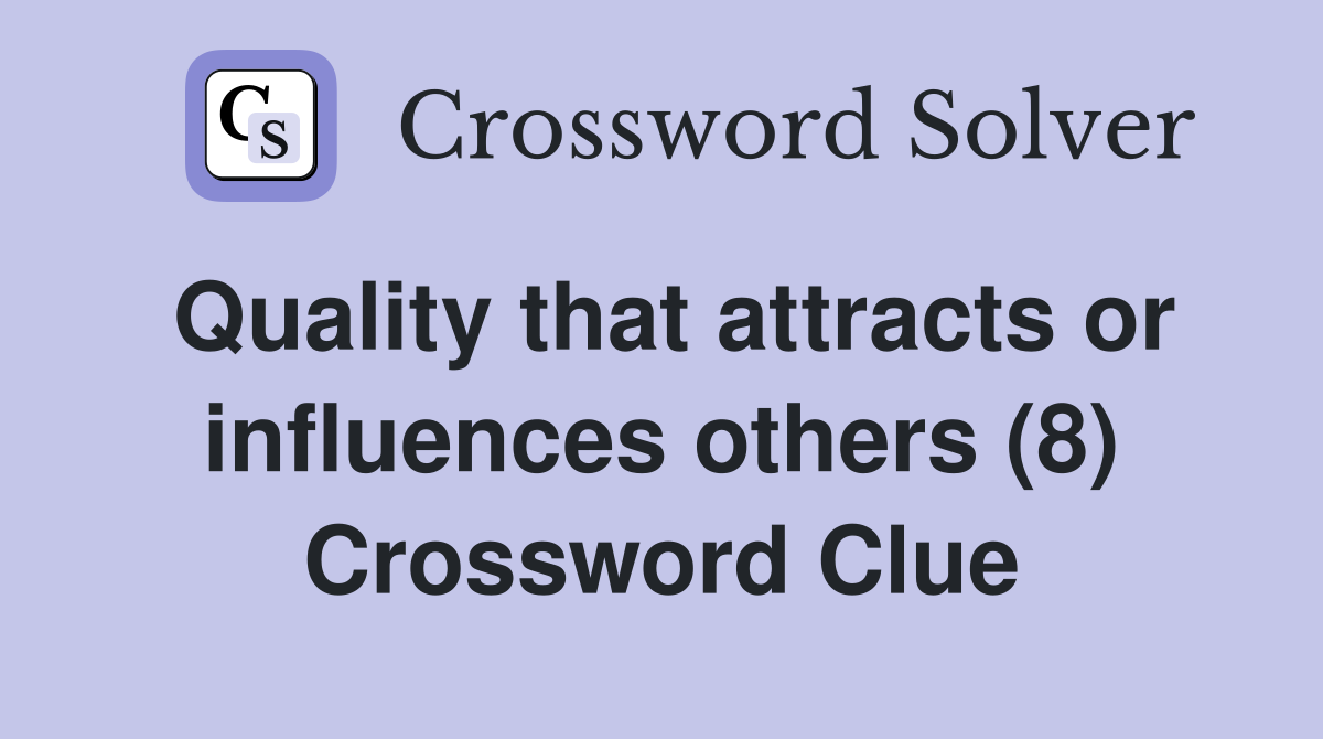Quality that attracts or influences others (8) Crossword Clue