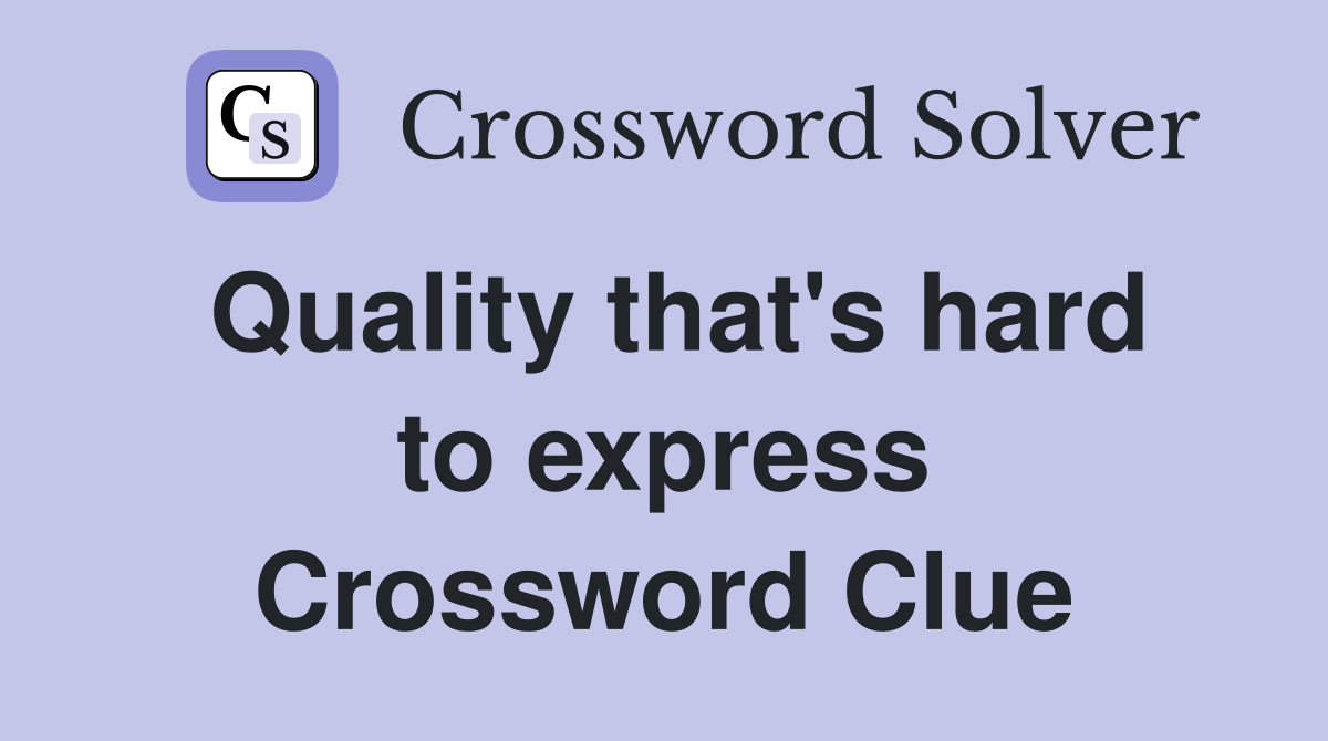 Quality that's hard to express Crossword Clue