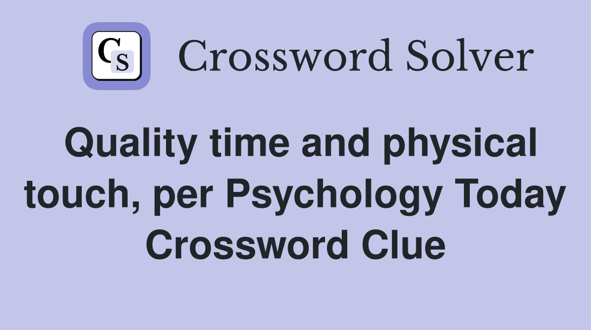Quality time and physical touch, per Psychology Today Crossword Clue