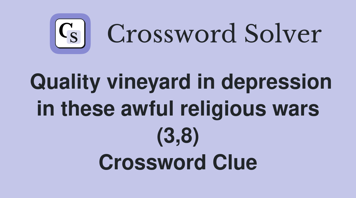 Quality vineyard in depression in these awful religious wars (3,8) Crossword Clue
