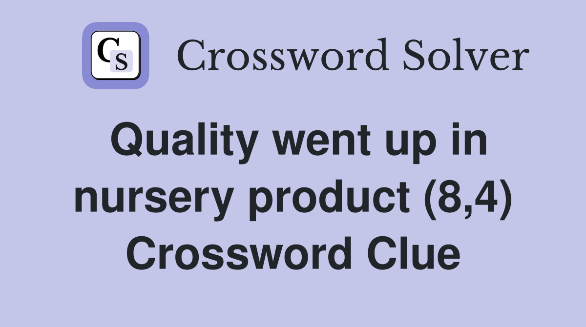 Quality went up in nursery product (8,4) Crossword Clue