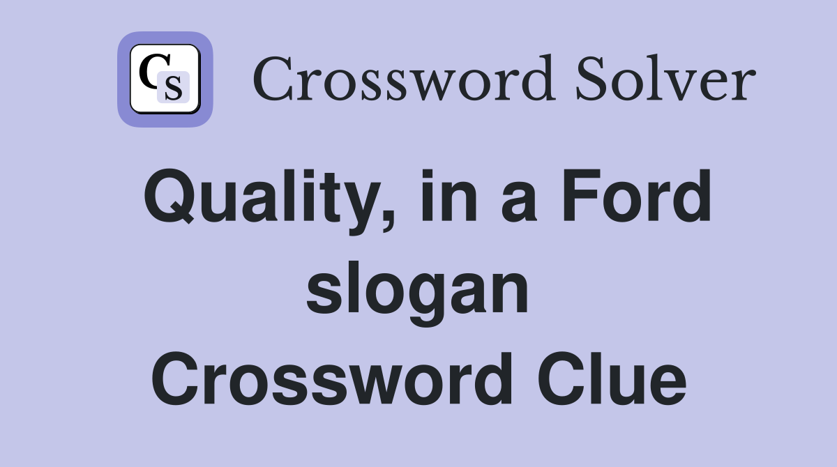 Quality, in a Ford slogan Crossword Clue