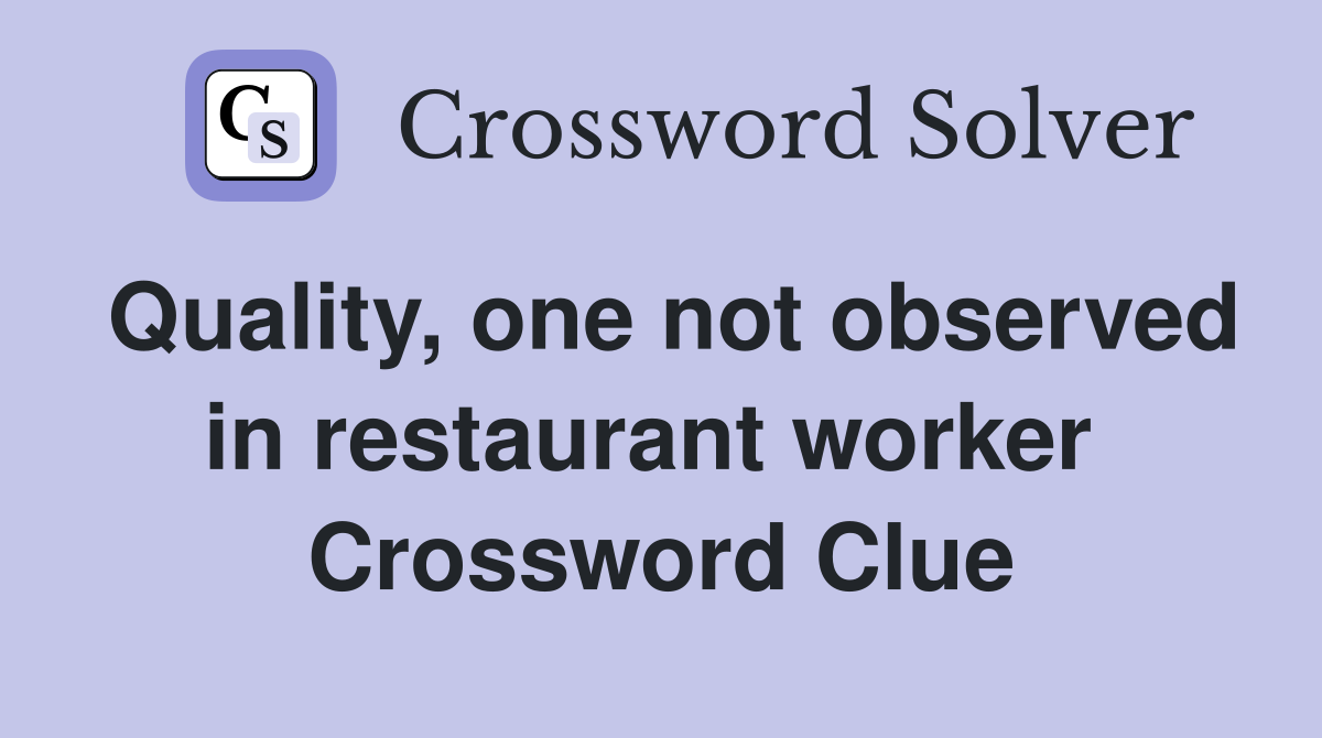Quality, one not observed in restaurant worker  Crossword Clue