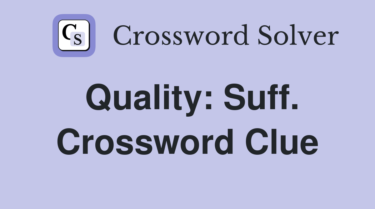 Quality: Suff. Crossword Clue