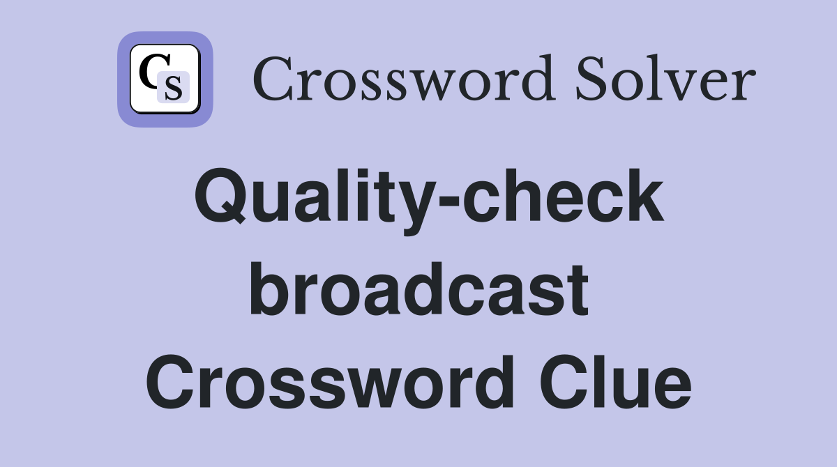 Quality-check broadcast Crossword Clue