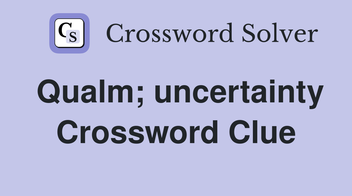 Qualm; uncertainty Crossword Clue