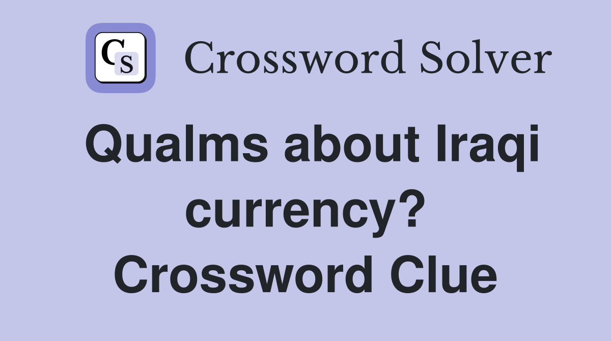 Qualms about Iraqi currency? Crossword Clue