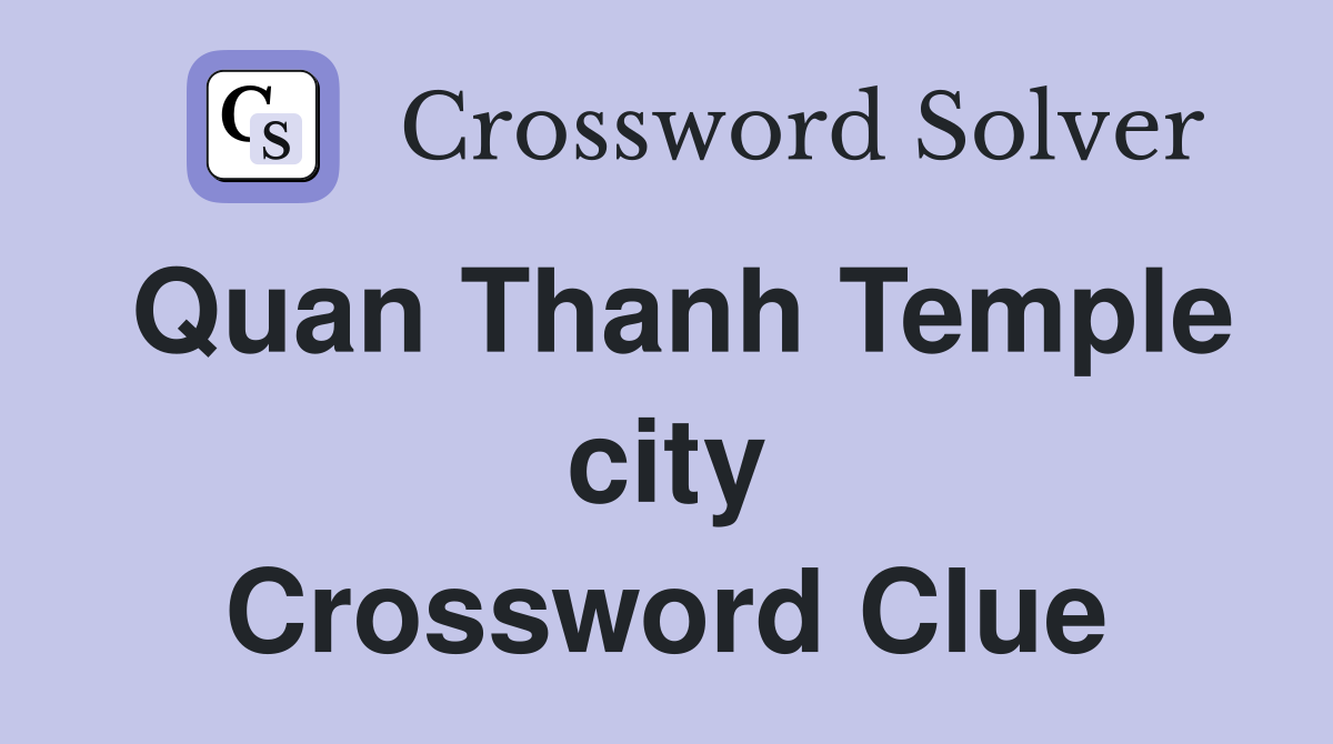 Quan Thanh Temple city Crossword Clue