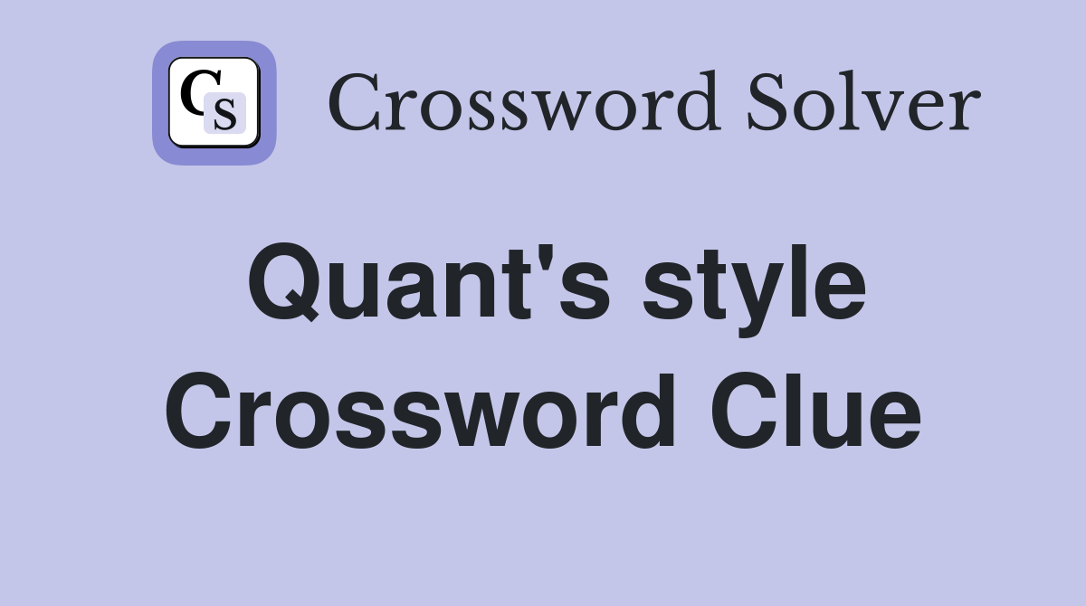Quant's style Crossword Clue