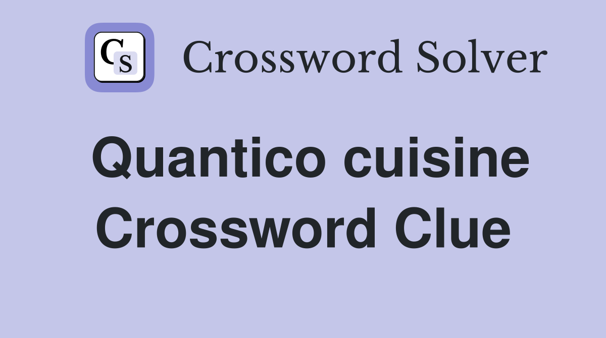 Quantico cuisine Crossword Clue