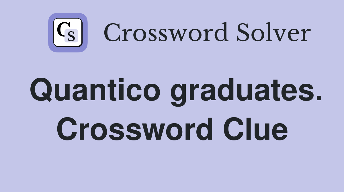Quantico graduates. Crossword Clue