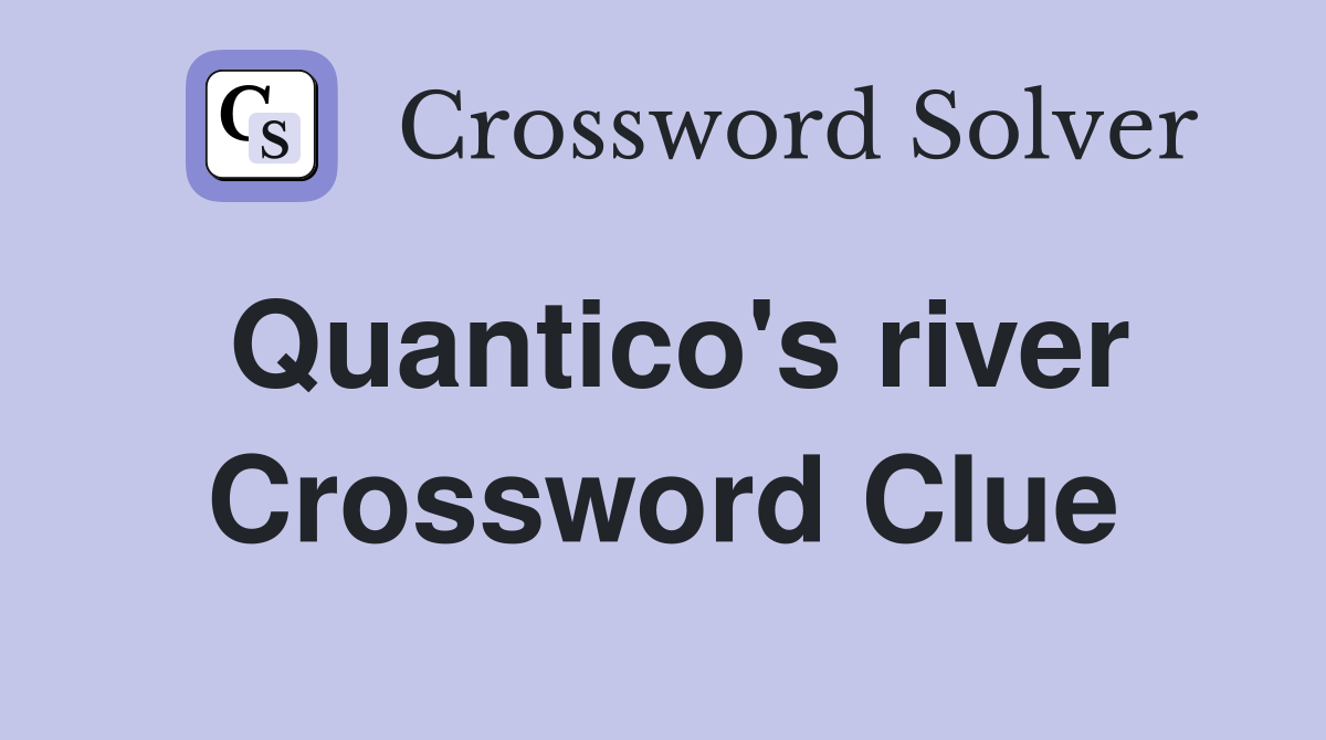 Quantico's river Crossword Clue