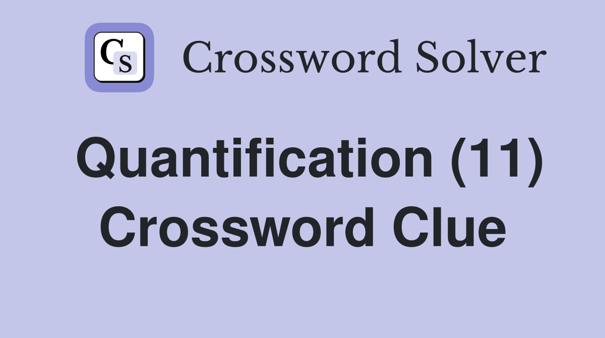 Quantification (11) Crossword Clue