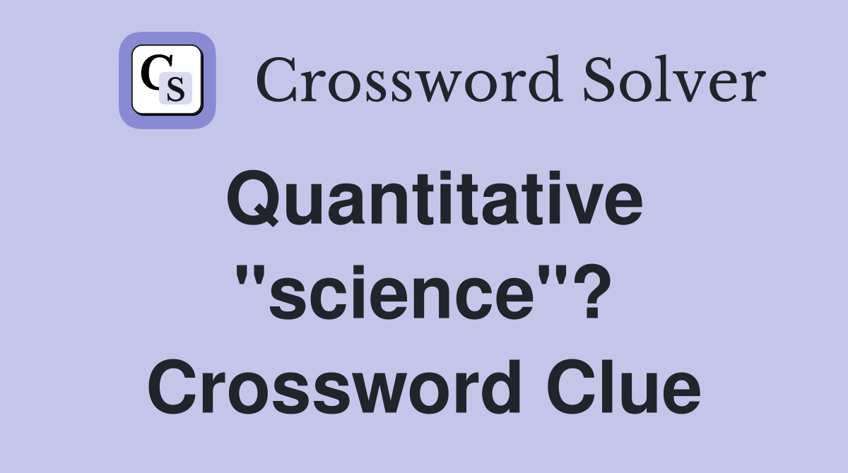 Quantitative "science"? Crossword Clue